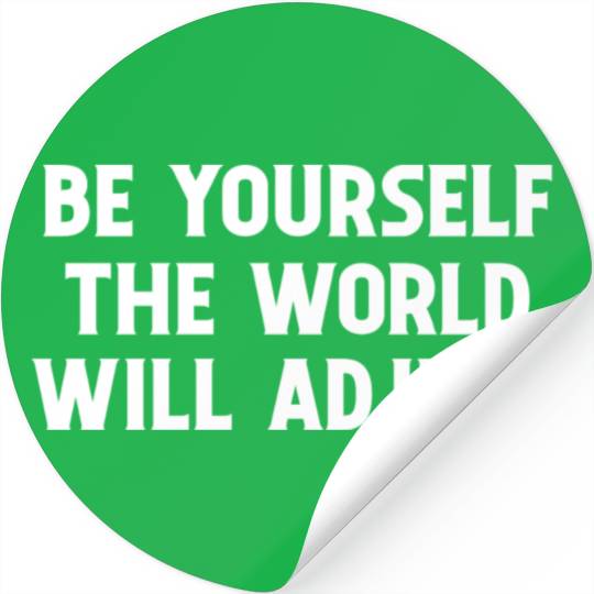 Be Yourself The World Will Adjust 1 Stickers