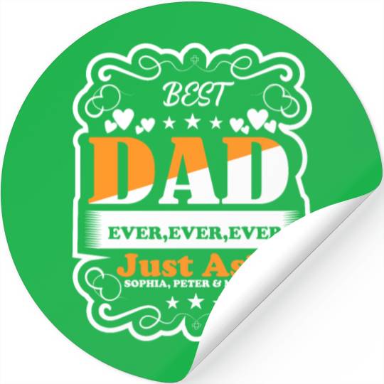 Best Dad ever ever ever Just Ask Sophia Stickers