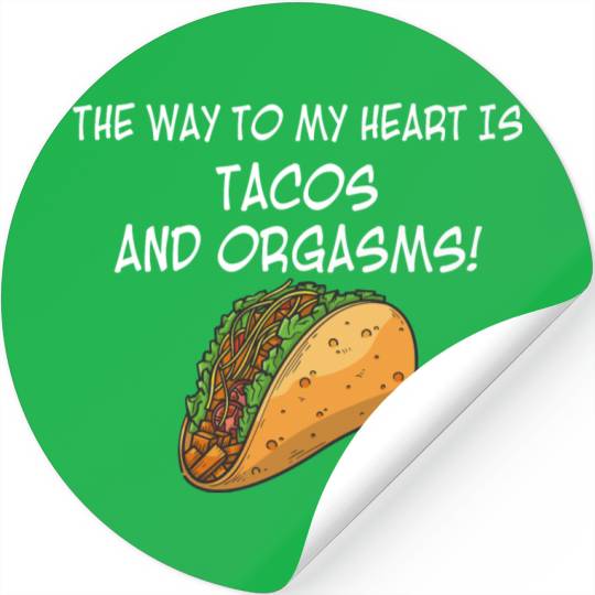 The Way To My Heart Is Tacos And Orgasms Stickers