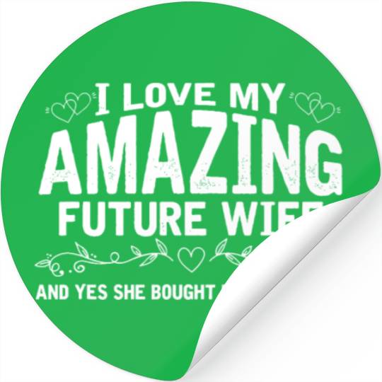 I Love My Future Wife | Engaged Fiance Bought Me T Stickers