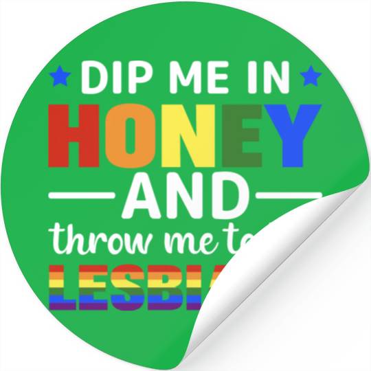 Dip Me In Honey And Throw Me To The Lesbians Pride Stickers