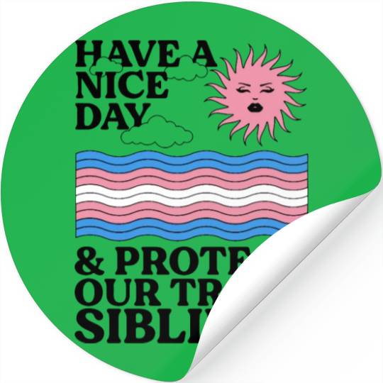 Have A Nice Day And Protect Our Trans Siblings Stickers