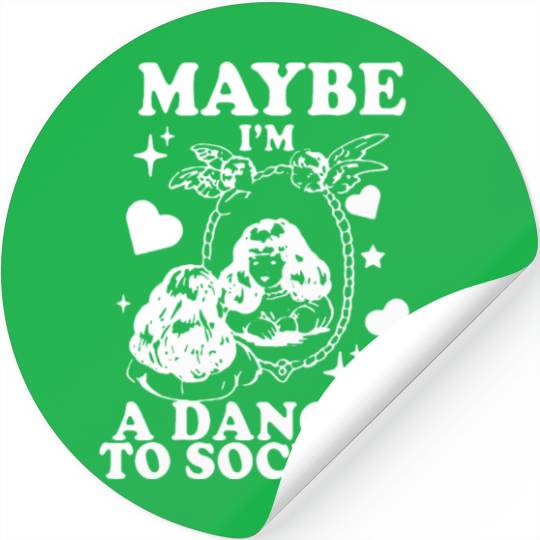 Maybe I'm A Danger To Society? Stickers