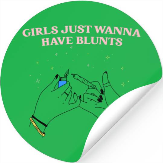 Girls Just Wanna Have Blunts Stickers