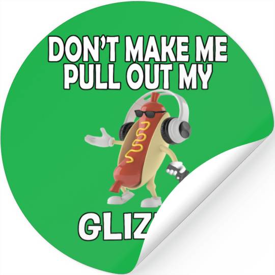 Don'T Make Me Pull Out My Glizzy - Hot Dog Stickers
