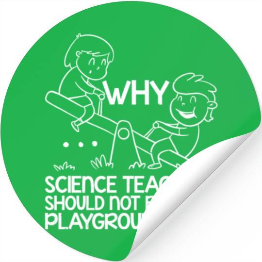 Science Teachers Should Not Have Playground Duty11 Stickers