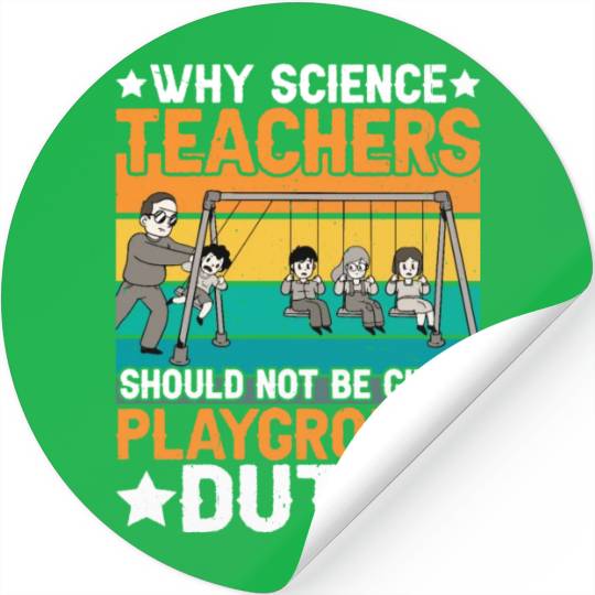 Science Teachers Should Not Have Playground Duty 8 Stickers