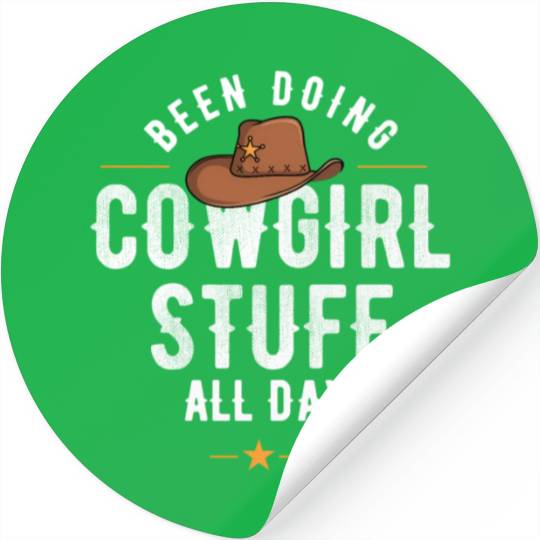 Cowgirl In Texas Or Been Doing Cowgirl Stuff All Stickers