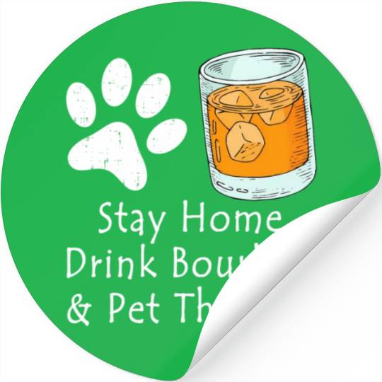 Stay Home Drink Bourbon And Pet The Dog Stickers