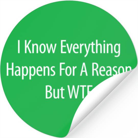 I Know Everything Happens For A Reason But Wtf Stickers