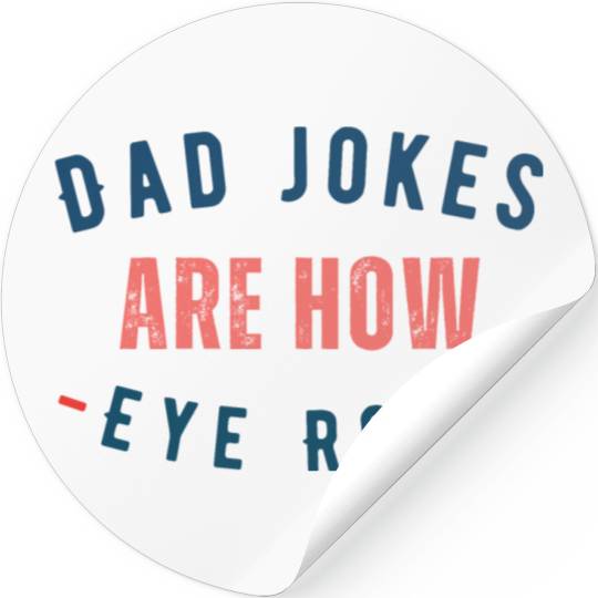 Dad Jokes Are How Eye Roll - Funny Father's Day Stickers