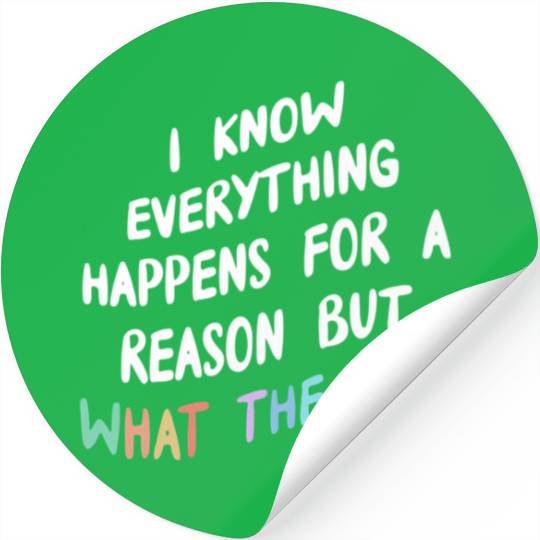 I Know Everything Happens For A Reason But Wtf Stickers