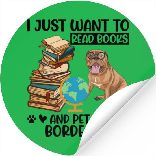 Just Want to Read Books & Pet My Bordeaux Mastiff Stickers
