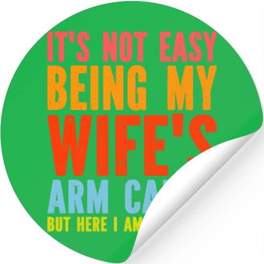 Fathers Day Its Not Easy Being My Wife's Arm Candy Stickers