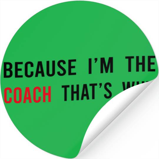 Because I m The Coach That s Why Funny Dad Stickers