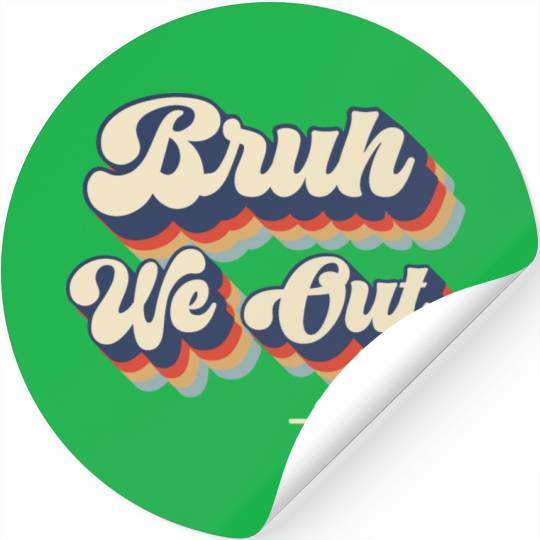 Bruh We Out Teachers Stickers
