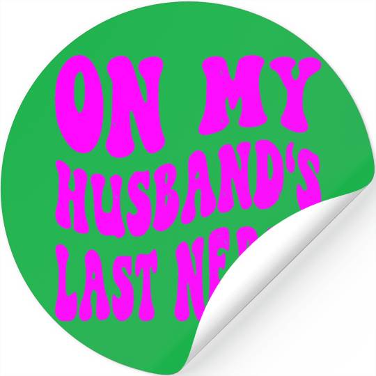 On My Husband’s Last Nerve ©WhiteTigerLLC.Com Stickers