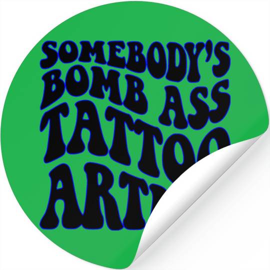 Somebody’s Bomb Ass Tattoo Artist ©WhiteTigerLLC. Stickers