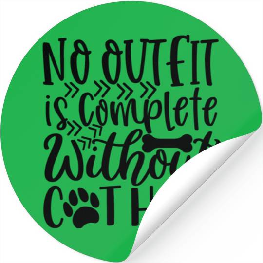 No Outfit Is Complete Without Dog Hair Dog Lover Stickers