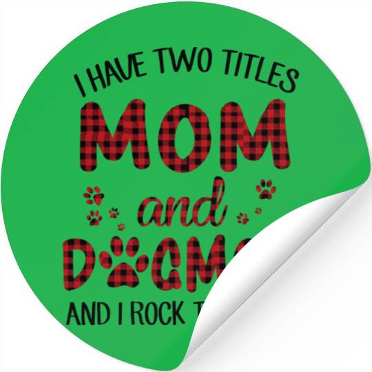 I Have Two Titles Mom And Dog Mom Stickers