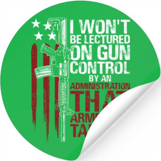 I Won'T Be Lectured On Gun Control By An Stickers