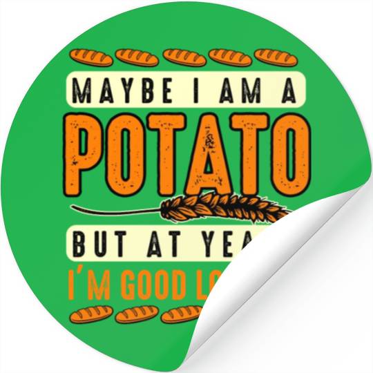 Maybe I'm A Potato But At Yeast I'm Good Looking Stickers
