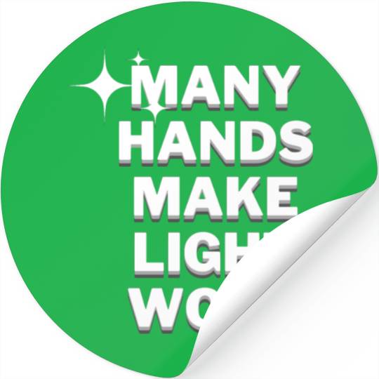 Many Hands Make Light Work Stickers