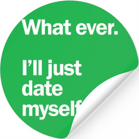 What Ever I Ll Just Date Myself Anti Valentine Stickers