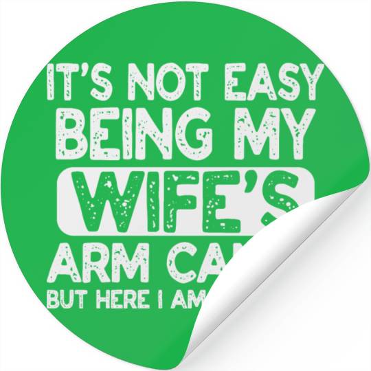 Fathers Day Its Not Easy Being My Wife's Arm Candy Stickers