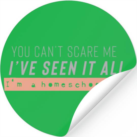 I ve seen it all I m a homeschool mom Stickers