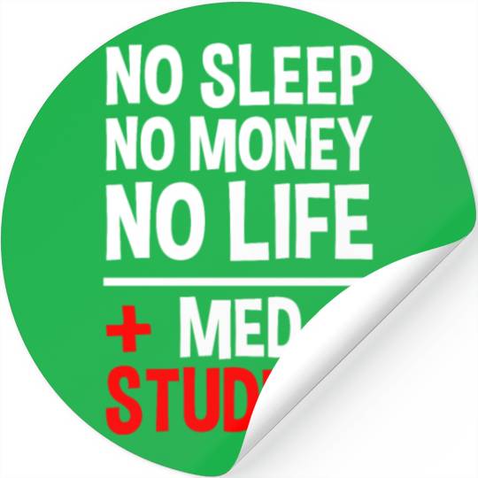 No Sleep No Money No Life Med Student 2 Stickers