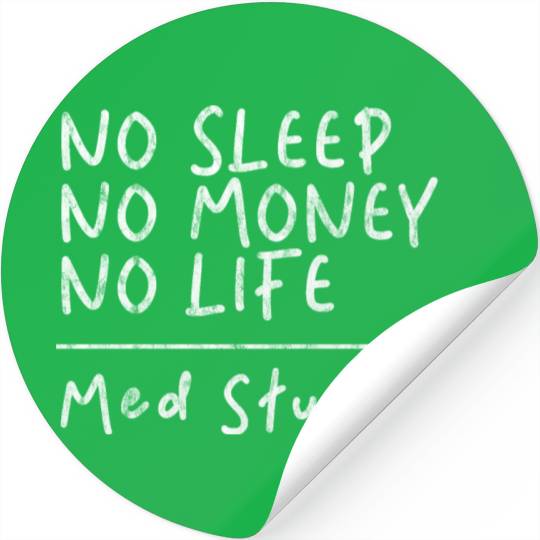 No Sleep No Money No Life Med Student 3 Stickers