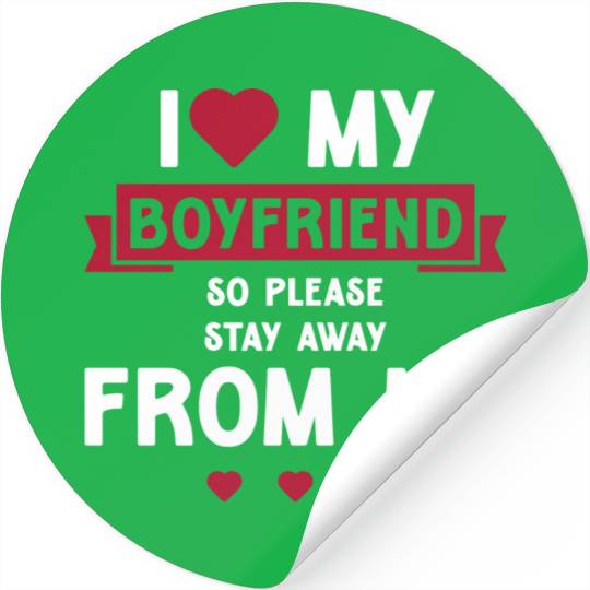 I Love My Boyfriend So Please Stay Away From Me Stickers