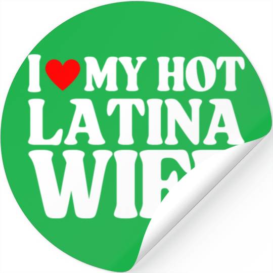 I Love My Hot Latina Wife, Husband Sayings Quote Stickers