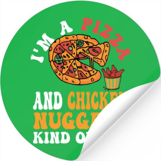 I'M A Pizza And Chicken Nuggets Kind Of Guy Stickers