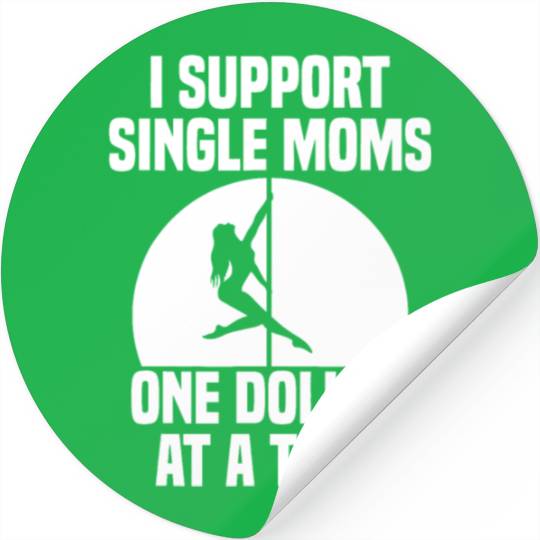 I Support Single Moms One Dollar At A Time Apparel Stickers