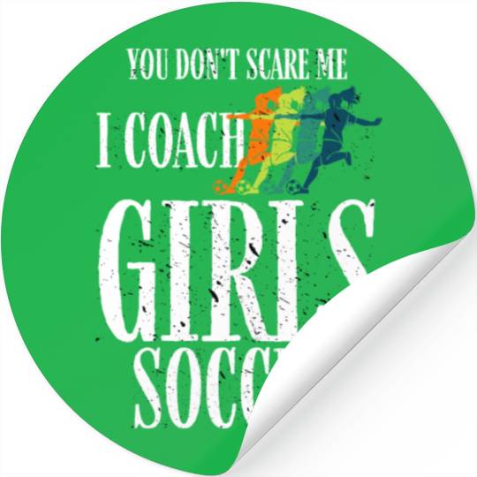 You Don't Scare Me I Coach Girl Soccer, Coach Gift Stickers