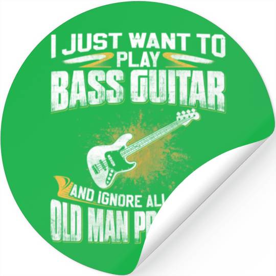Just Want To Play Bass Guitar And Ignore Old Man Stickers
