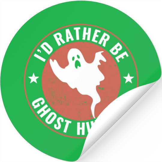 I d Rather Be Ghost Hunting Funny Paranormal Ghost Stickers