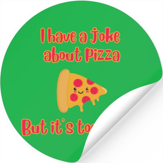 I Have A Joke About Pizza But It’s Too Cheesy Stickers