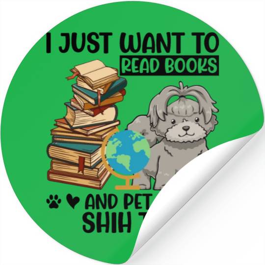 I Just Want to Read Books & Pet My Shih Tzu Stickers