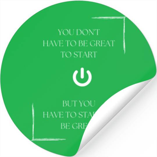 You don't have to be great to start, but you have Stickers