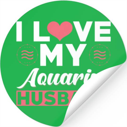 I love my Aquarius Husband Stickers