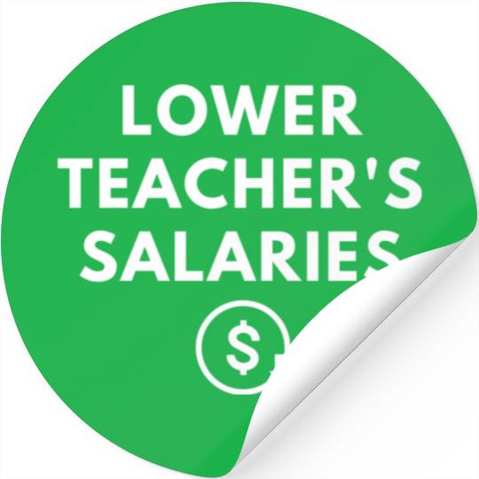 Lower Teacher Salaries Stickers