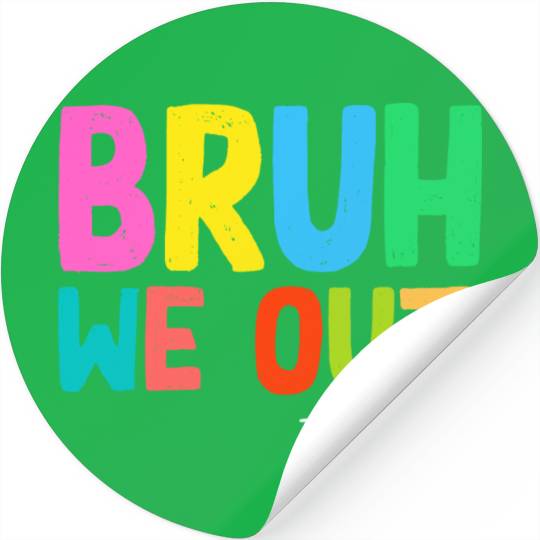 Bruh We Out Teachers End Of School Stickers