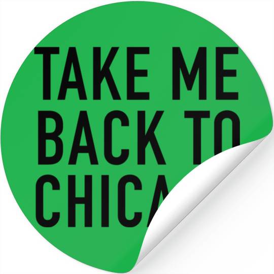 Take Me Back To Chicago Stickers
