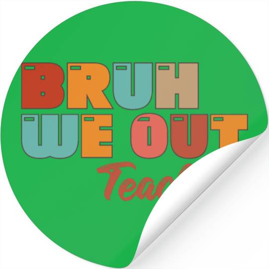Bruh We Out Teachers Stickers