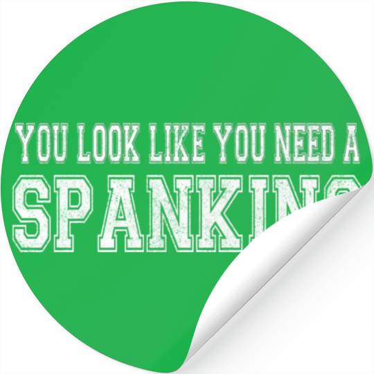 You Look Like You Need A Spanking Bdsm Kink Sub Stickers