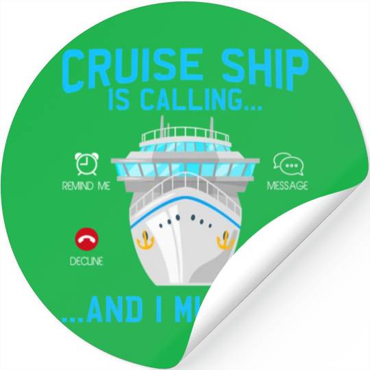 Cruise Ship Is Calling And I Must Go Cruising Stickers