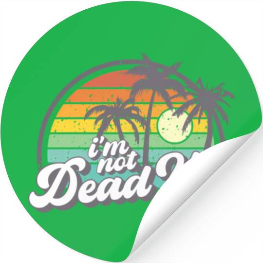 I'M Not Dead Yet Stickers